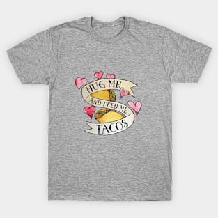 Hug me and feed me tacos T-Shirt